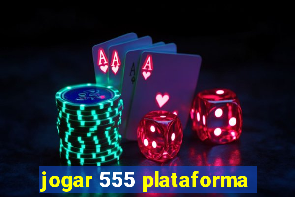 jogar 555 plataforma